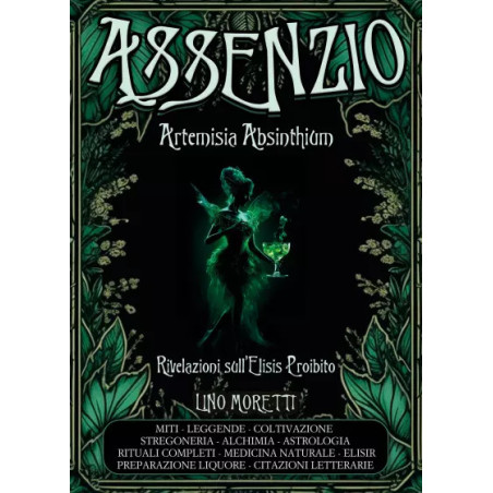 Assenzio. Artemisia absinthium. Rivelazioni sull'elisir proibito