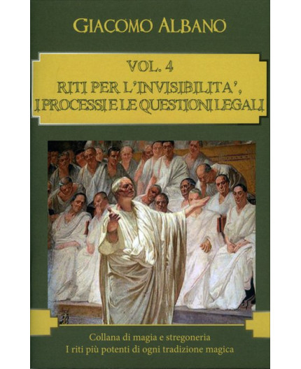 Collana di Magia e Stregoneria Vol. 4: Riti per l'Invisibilità, i Processi e le Questioni Legali